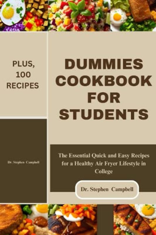 Dummies cookbook for students: The Essential Quick and Easy Recipes for a Healthy Air Fryer Lifestyle in College