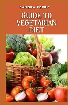 Guide to Vegetarian Diet: A vegetarian diet is a primarily plant-based diet that may or may not allow certain animal-derived products, depending on the variation.