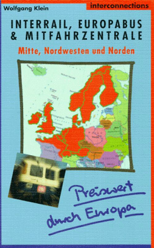 Preiswert durch Europa - Per Interrail, Europabus und Mitfahrzentrale / Mitte, Nordwesten und Norden. Nordfrankreich, Irland, Grossbritannien, Benelux, Skandinavien, deutschsprachige Länder