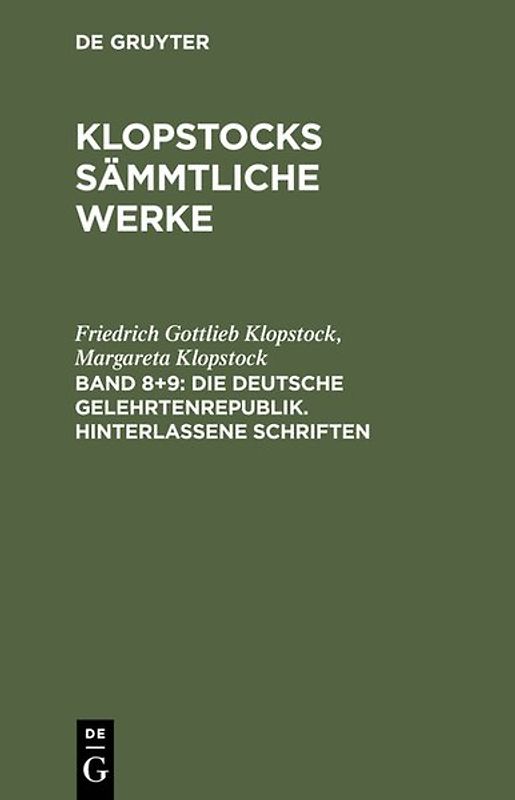 Friedrich Gottlieb Klopstock: Klopstocks sämmtliche Werke / Die deutsche Gelehrtenrepublik. Hinterlassene Schriften