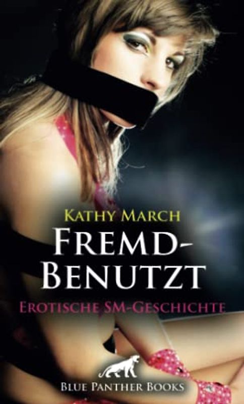 FremdBenutzt | Erotische SM-Geschichte + 2 weitere Geschichten: Sie trägt keine Unterwäsche unter ihrem kurzen Rock ... (Love, Passion & Sex)