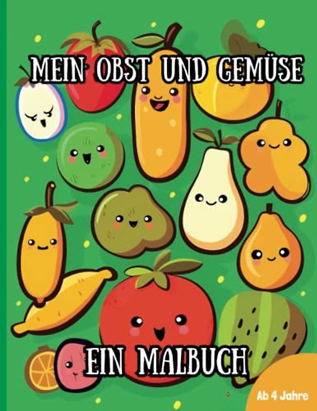 Mein Obst und Gemüse - Ein Malbuch: Entdecke, male und lerne mit fröhlichen Früchten und lustigen Gemüse! Ausmalbuch für Jungen und Mädchen ab 4 Jahren (55 Seiten)