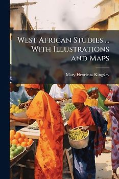 West African Studies ... With Illustrations and Maps