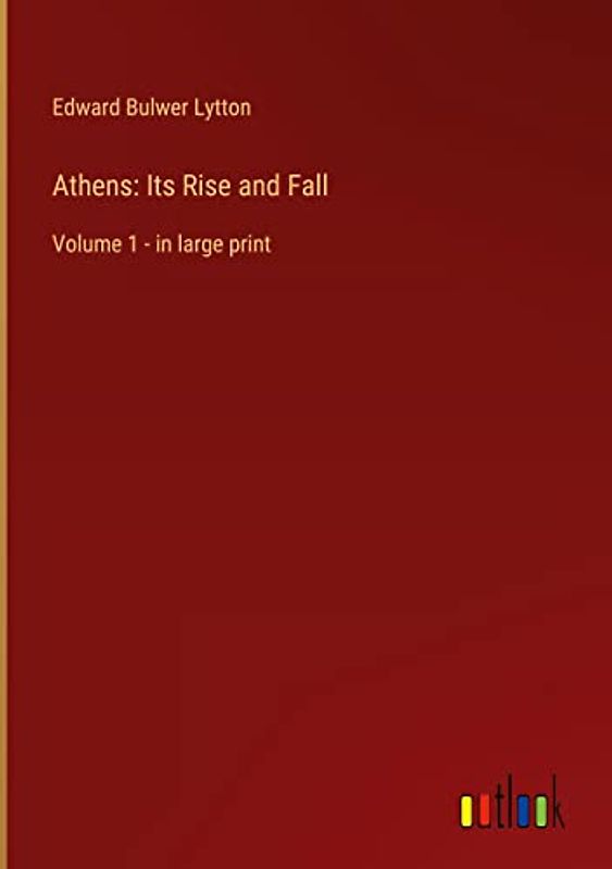 Athens: Its Rise and Fall: Volume 1 - in large print