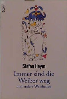 Immer sind die Weiber weg. ... und andere Weisheiten