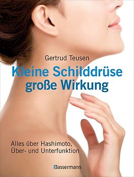 Kleine Schilddrüse - große Wirkung. Alles über Hashimoto, Überfunktion und Unterfunktion