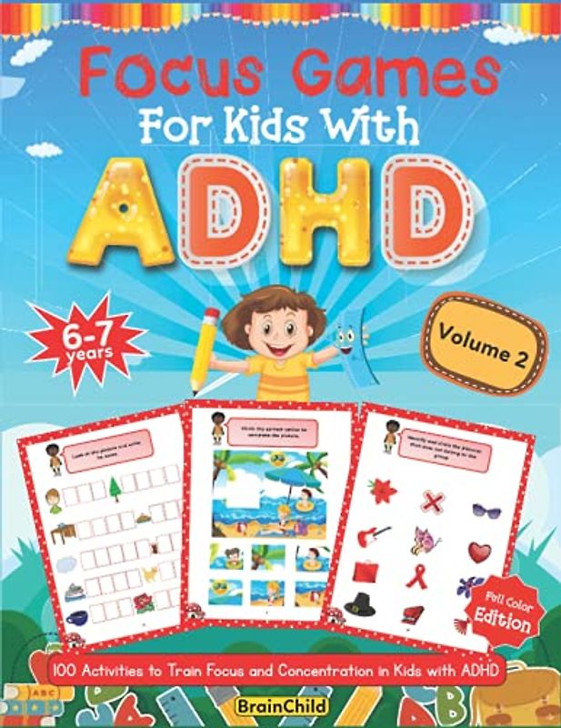 Focus Games For Kids With ADHD. 100 Activities to Train Focus and Concentration in Kids with ADHD. Volume 2. 6-7 years. Full Color Edition.