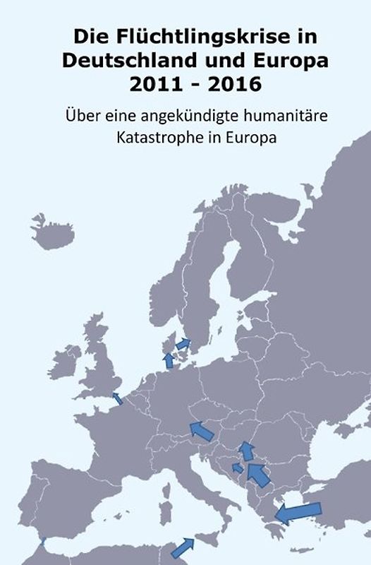 Die Flüchtlingskrise in Deutschland und Europa 2011 - 2016
