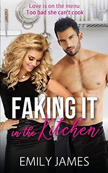 Faking It in the Kitchen: A bully boss romantic comedy (The Faking It Series)