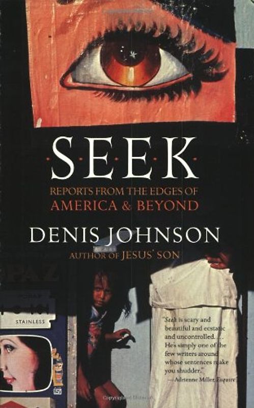 Seek: Reports from the Edges of America & Beyond - Denis Johnson