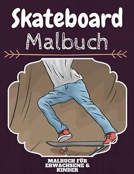 Skateboard Malbuch: HOHE QUALITÄT: Lustiges Skateboard Malbuch für Kinder Und Erwachsene: Süßes Skateboard-Malbuch für Kinder und Kleinkinder-Spaß Designs für Jungen und Mädchen (Vorschule)