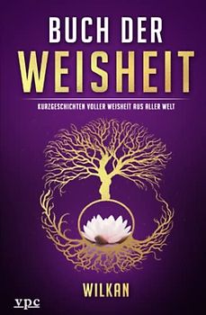 Buch der Weisheit: Kurzgeschichten voller Weisheit aus aller Welt