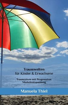 Traumwelten für Kinder & Erwachsene: Traumreisen mit Progressiver Muskelentspannung