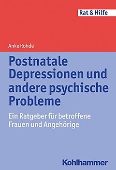 Postnatale Depressionen und andere psychische Probleme: Ein Ratgeber für betroffene Frauen und Angehörige (Rat & Hilfe)