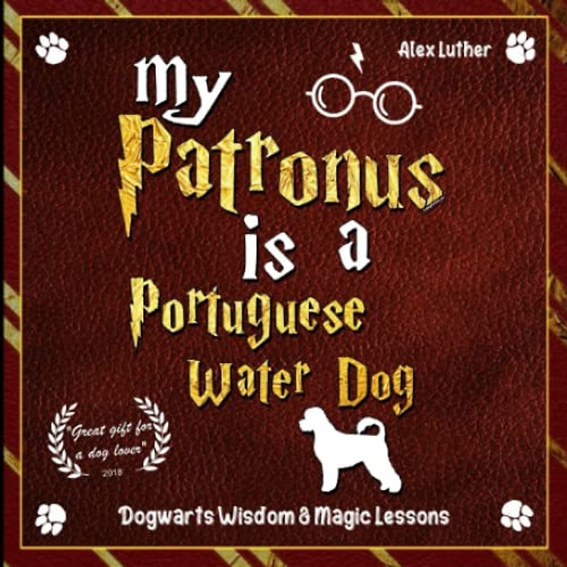 My Patronus is a Portuguese Water Dog: Dogwarts Wisdom & Magic Lessons