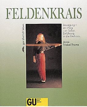 Feldenkrais. Bewegung - ein Weg zum Selbst. Einführung in die Methode