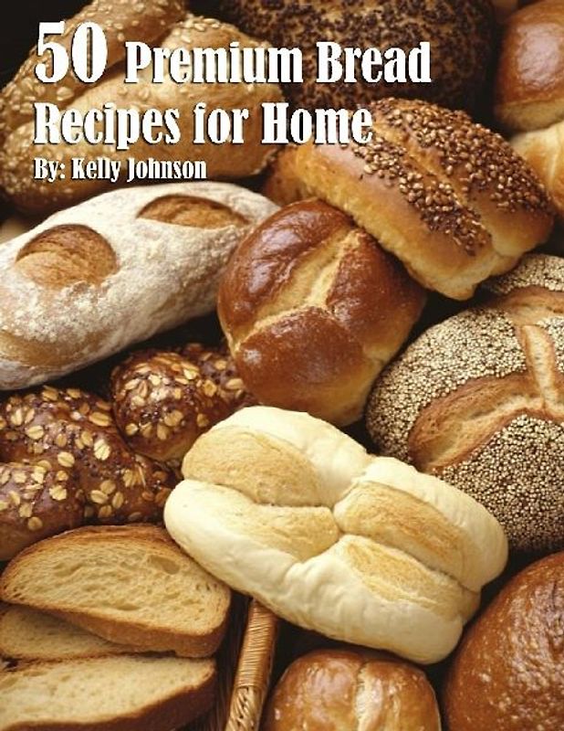 50 Premium Bread Recipes for Home