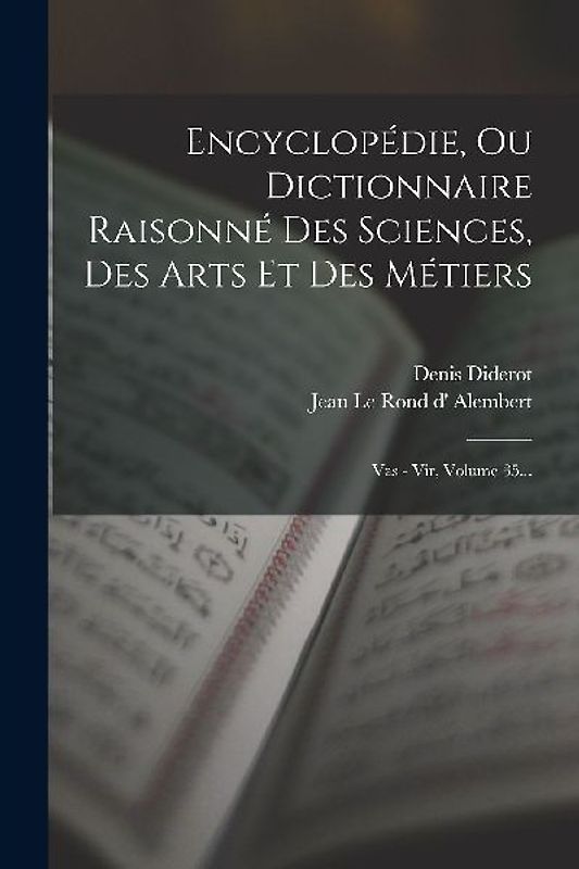 Encyclopédie, Ou Dictionnaire Raisonné Des Sciences, Des Arts Et Des Métiers: Vas - Vir, Volume 35...