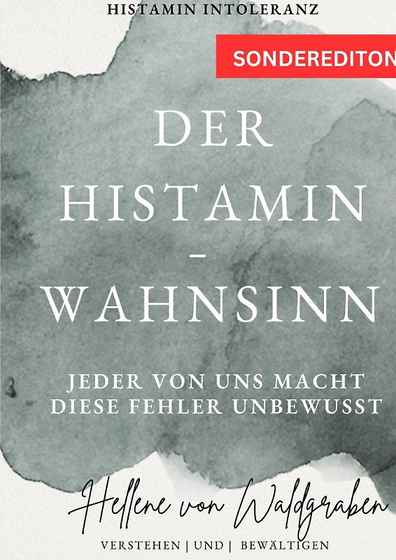 Der Histamin – Wahnsinn: Jeder von uns macht diese Fehler unbewusst.: Histamin Intoleranz Taschenbuch - SONDERAUSGABE