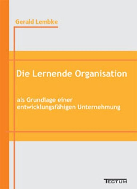 Die Lernende Organisation als Grundlage einer entwicklungsfähigen Unternehmung