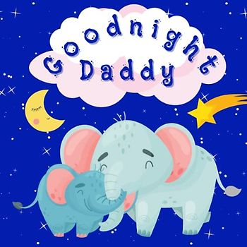Goodnight Daddy: Bedtime Storybook For Fathers To Read To Kids Baby Toddler Preschooler