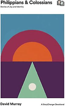 Philippians and Colossians: Stories of Joy and Identity (Storychanger Devotional)