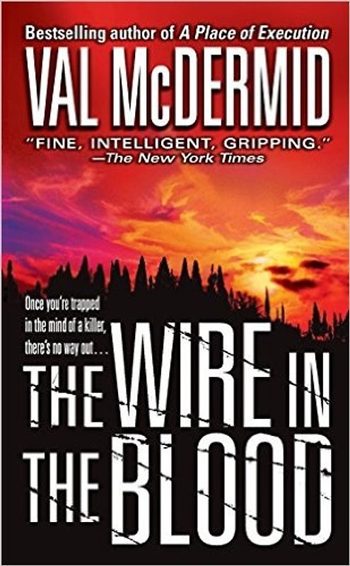 The Wire in the Blood (St. Martin's Minotaur Mysteries.) - Val McDermid