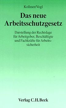 Das neue Arbeitsschutzgesetz. Darstellung der neuen Rechtslage für Arbeitgeber, Beschäftigte und Fachkräfte für Arbeitssicherheit