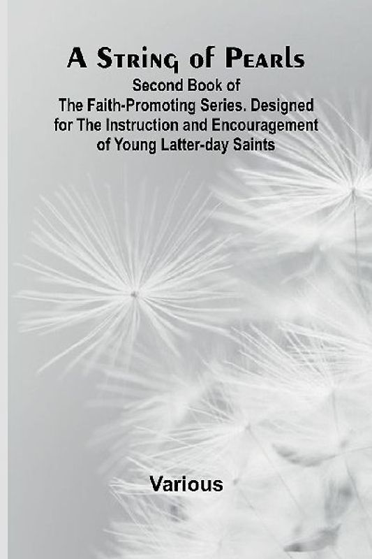 A String of Pearls;Second Book of the Faith-Promoting Series. Designed for the Instruction and Encouragement of Young Latter-day Saints