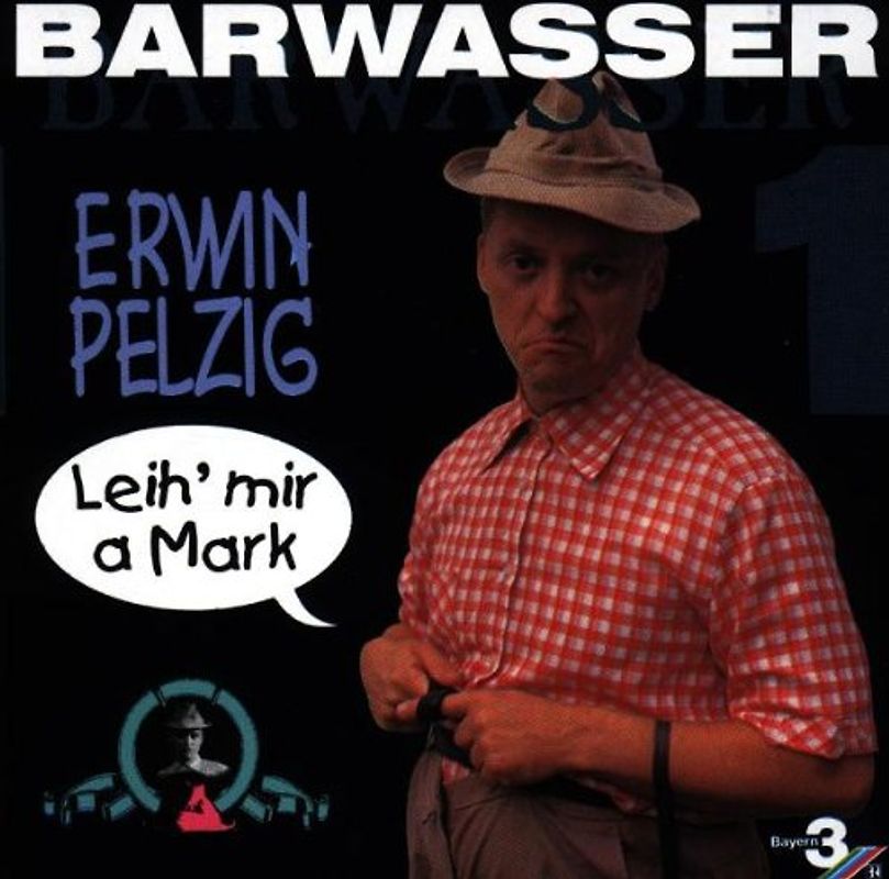 Barwasser - Erwin Pelzig 1-Leih' Mir a Mark