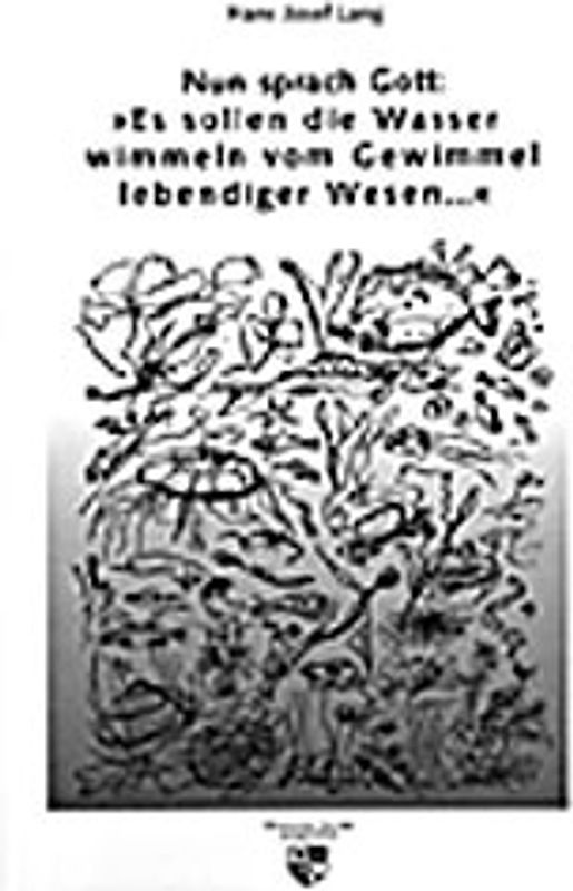 Nun sprach Gott: "Es sollen die Wasser wimmeln vom Gewimmel lebendiger Wesen"