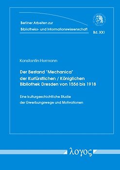 Der Bestand "Mechanica" der Kurfürstlichen / Königlichen Bibliothek Dresden von 1556 bis 1918