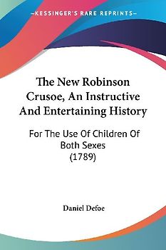 The New Robinson Crusoe, An Instructive And Entertaining History