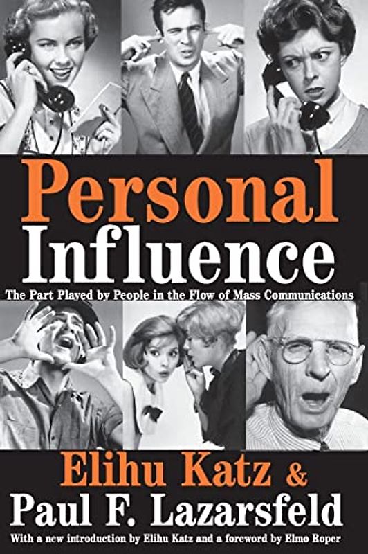 Personal Influence: The Part Played by People in the Flow of Mass Communications