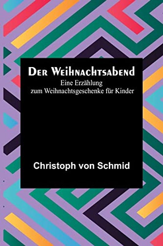 Der Weihnachtsabend: Eine Erzählung zum Weihnachtsgeschenke für Kinder
