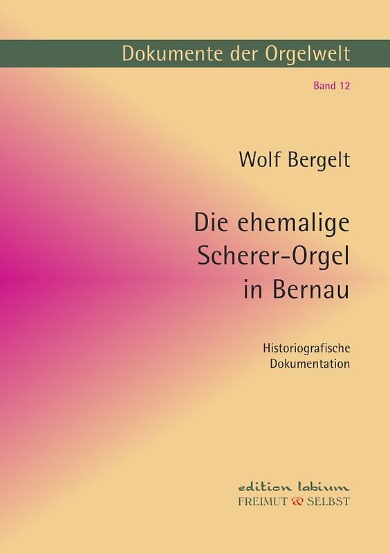Dokumente der Orgelwelt / Die ehemalige Scherer-Orgel in Bernau