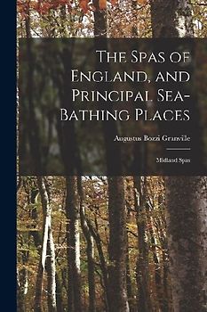 The Spas of England, and Principal Sea-Bathing Places: Midland Spas