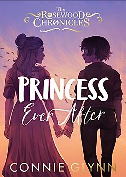 Princess Ever After (The Rosewood Chronicles)