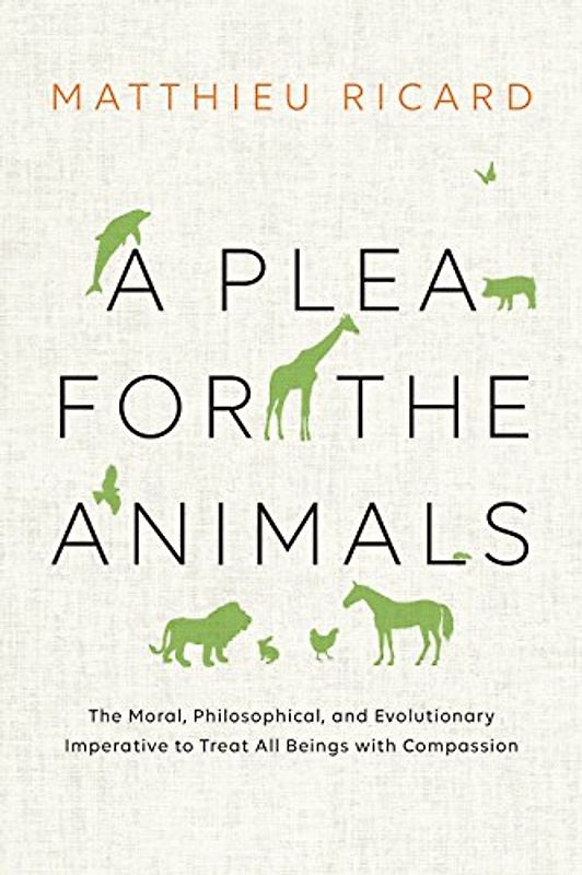 A Plea for the Animals: The Moral, Philosophical, and Evolutionary Imperative to Treat All Beings with Compassion