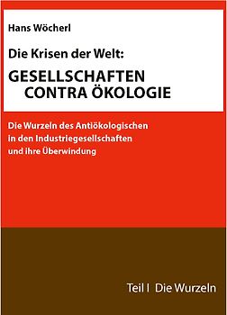 Die Krisen der Welt: GESELLSCHAFTEN CONTRA ÖKOLOGIE