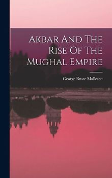Akbar And The Rise Of The Mughal Empire