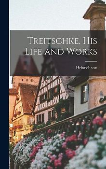 Treitschke, His Life and Works