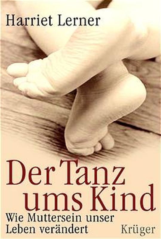 Der Tanz ums Kind. Wie Muttersein unser Leben verändert