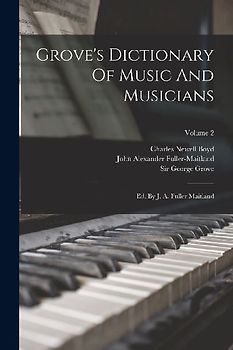 Grove's Dictionary Of Music And Musicians: Ed. By J. A. Fuller Maitland; Volume 2