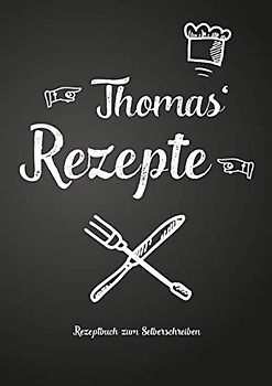 Thomas' Rezepte - Rezeptbuch zum Selberschreiben: Persönliches Geschenk für Thomas zum Sammeln von Rezepten (Blanko Kochbuch)