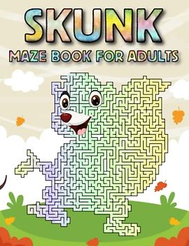 Skunk Maze Book For Adults: Challenging Skunk Mazes For Adults Hours Of Fun And Relaxing