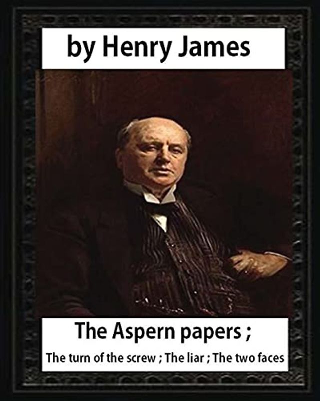 The Aspern Papers (1888), novella by Henry James: The Aspern papers ; The turn of the screw ; The liar ; The two faces
