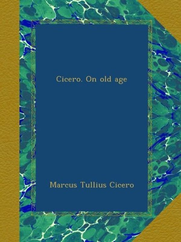 Cicero. On old age