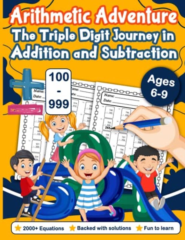 Arithmetic Adventure: The Triple Digit Journey in Addition and Subtraction For Grades 1 to Grade 3