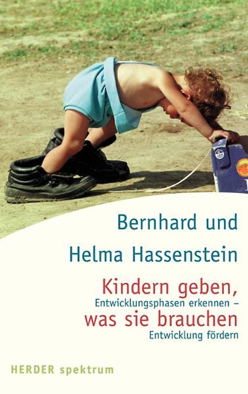Kindern geben, was sie brauchen. Entwicklungsphasen erkennen - Entwicklung fördern